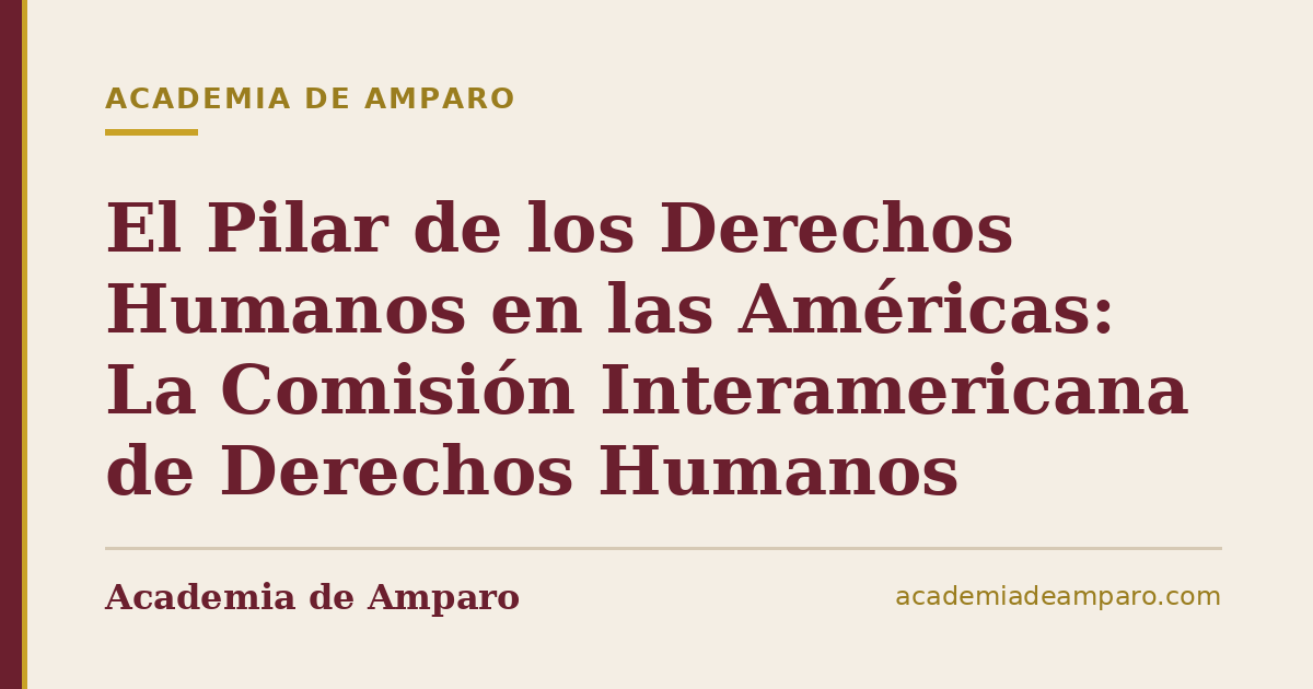 El Pilar de los Derechos Humanos en las Américas: La Comisión Interamericana de Derechos Humanos