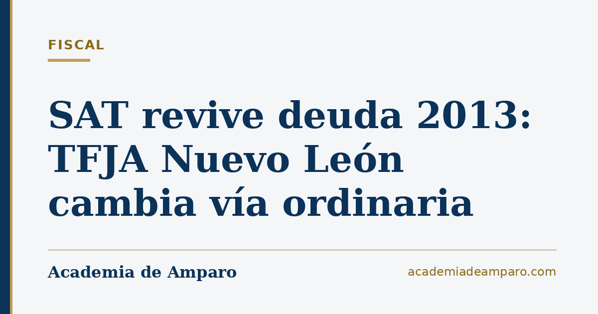 SAT revive deuda 2013: TFJA Nuevo León cambia vía ordinaria