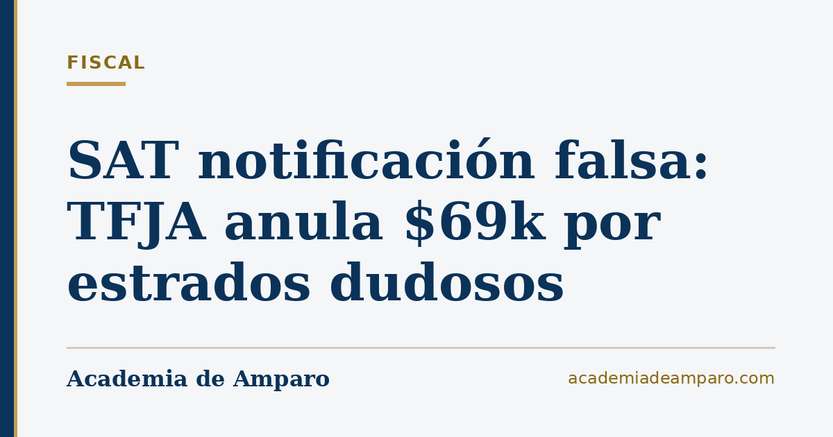 SAT notificación falsa: TFJA anula $69k por estrados dudosos