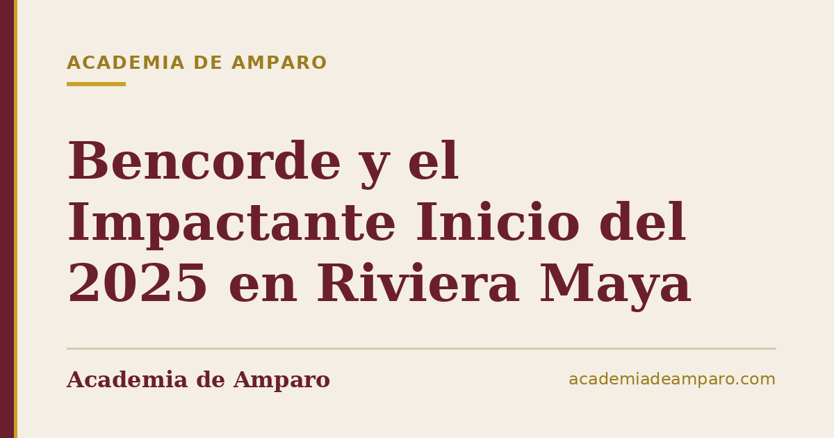Bencorde y el Impactante Inicio del 2025 en Riviera Maya