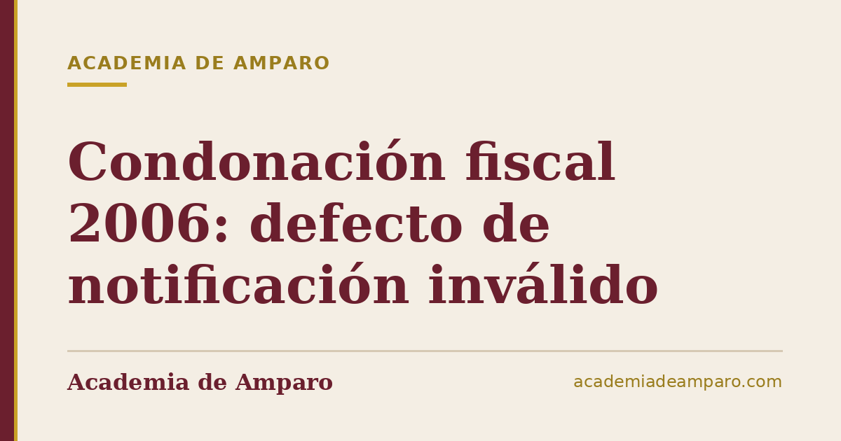 Condonación fiscal 2006: defecto de notificación inválido