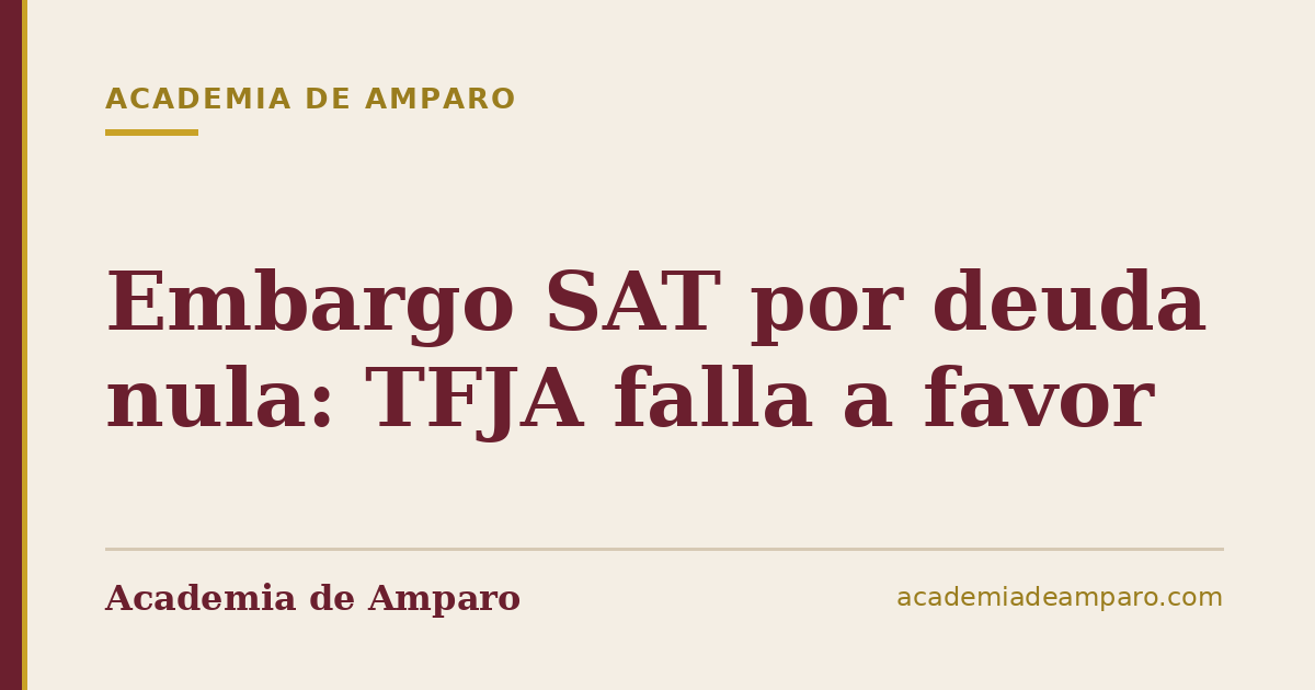 Embargo SAT por deuda nula: TFJA falla a favor