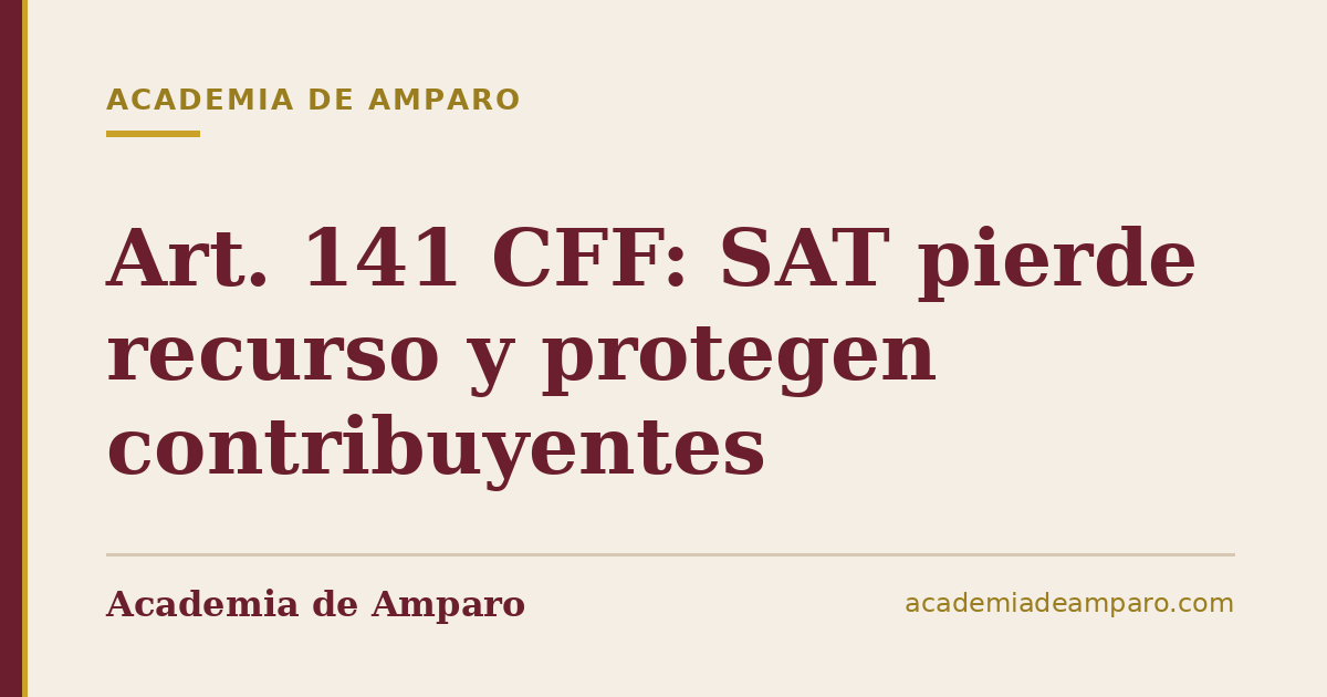 Art. 141 CFF: SAT pierde recurso y protegen contribuyentes