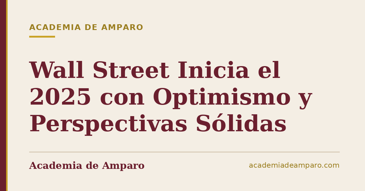 Wall Street Inicia el 2025 con Optimismo y Perspectivas Sólidas