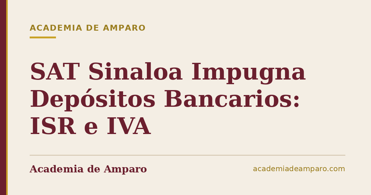 SAT Sinaloa Impugna Depósitos Bancarios: ISR e IVA