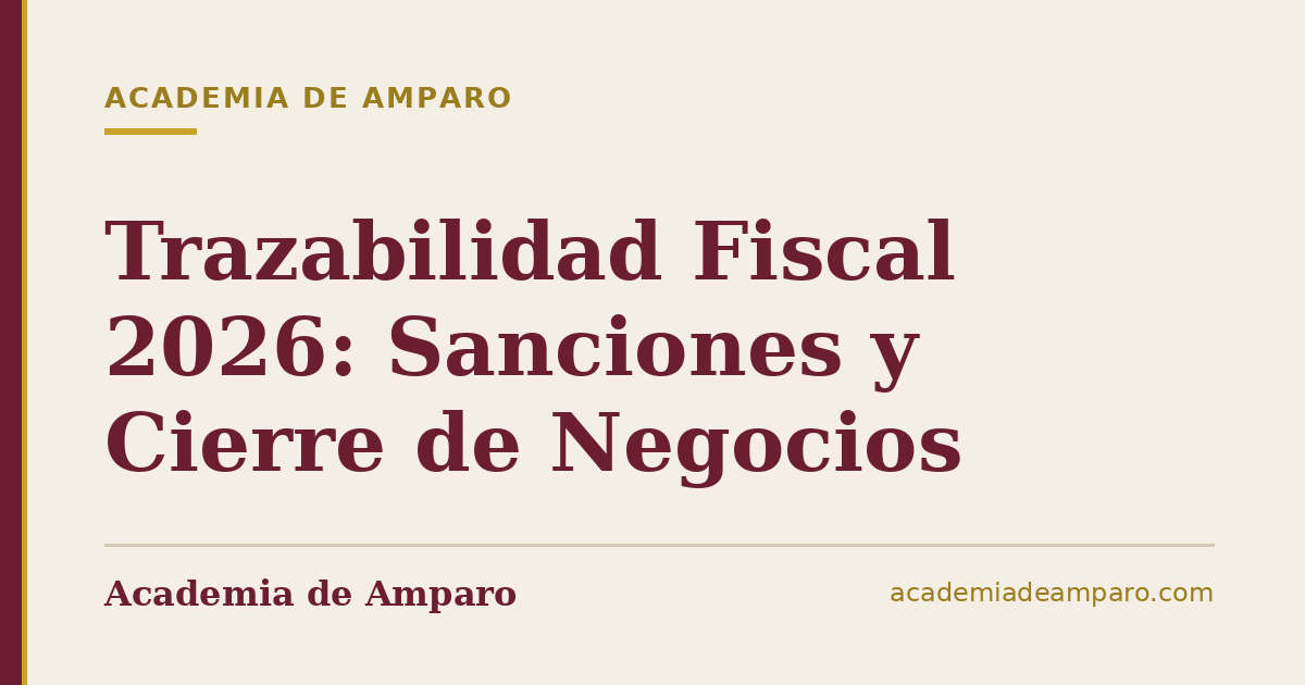 Trazabilidad Fiscal 2026: Sanciones y Cierre de Negocios