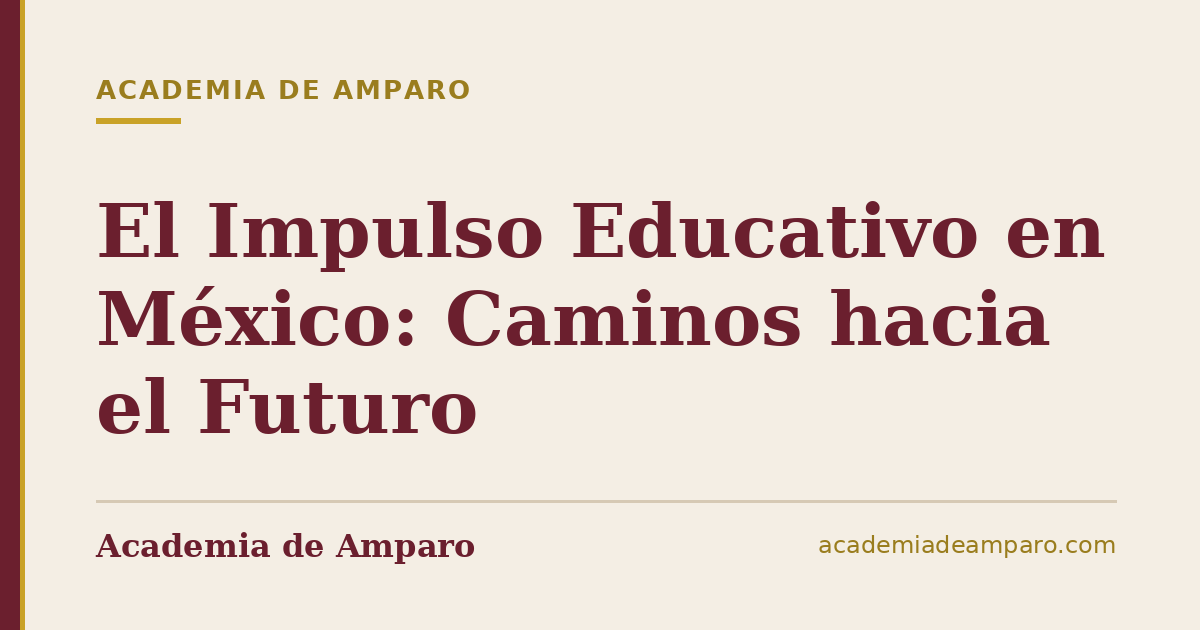 El Impulso Educativo en México: Caminos hacia el Futuro