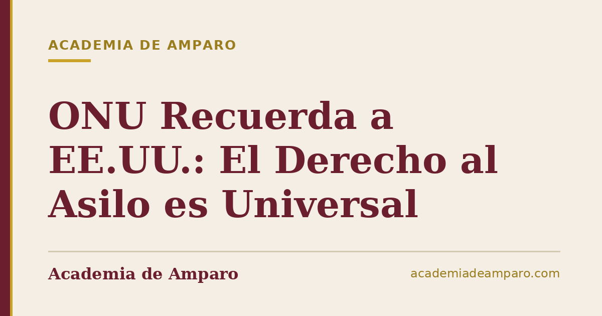 ONU Recuerda a EE.UU.: El Derecho al Asilo es Universal