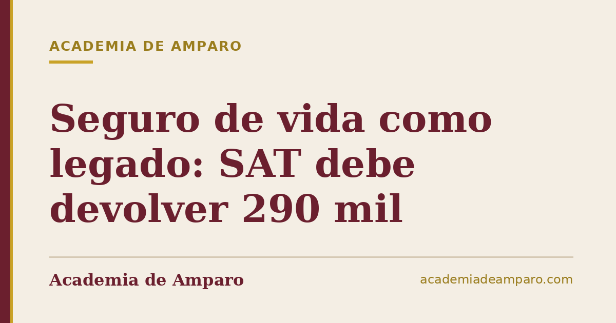 Seguro de vida como legado: SAT debe devolver 290 mil