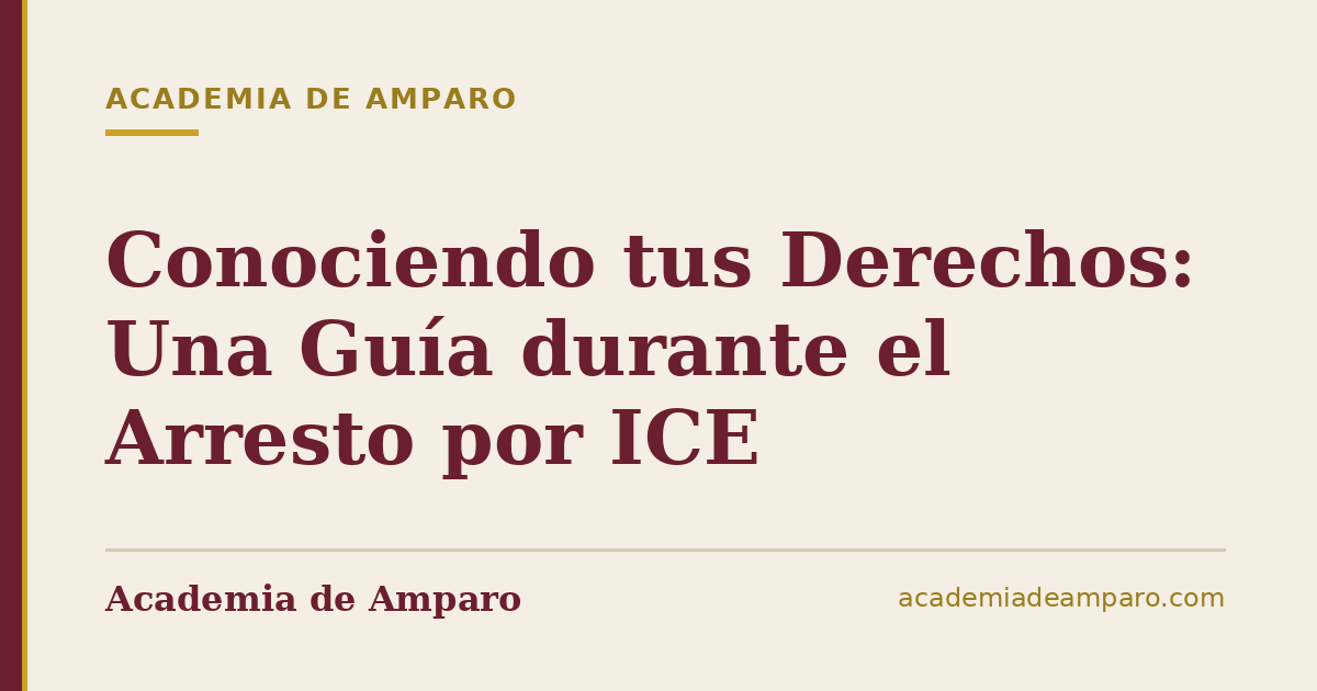 Conociendo tus Derechos: Una Guía durante el Arresto por ICE