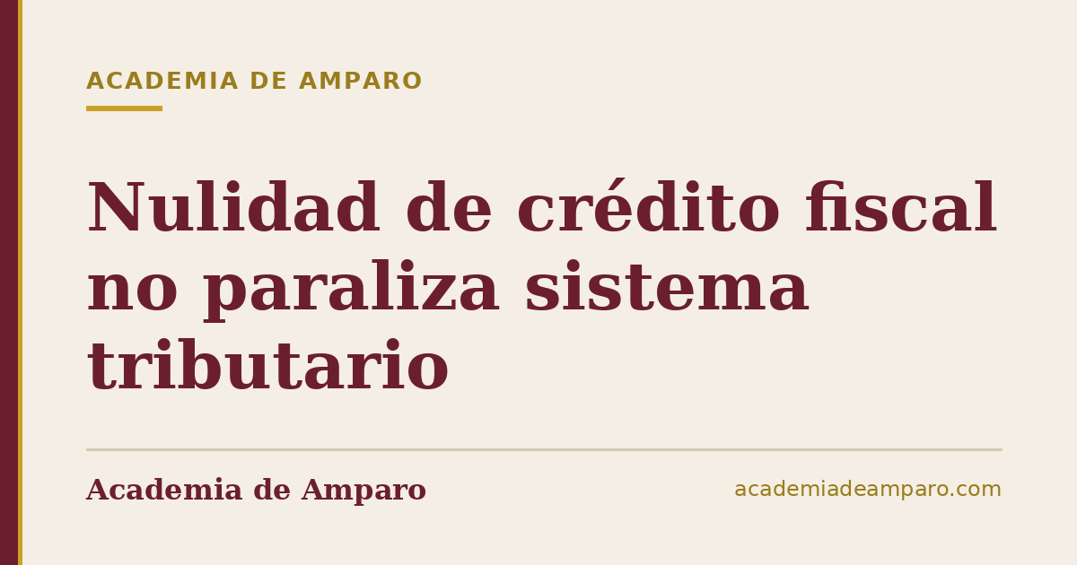 Nulidad de crédito fiscal no paraliza sistema tributario