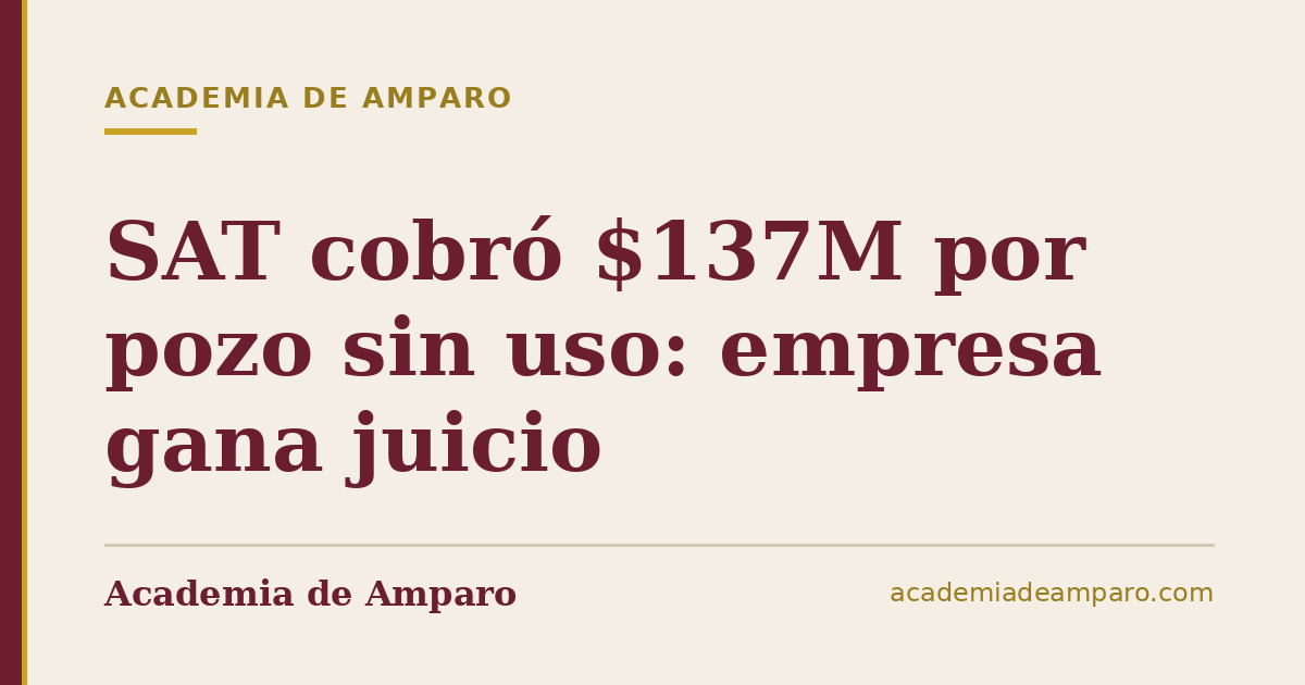SAT cobró $137M por pozo sin uso: empresa gana juicio