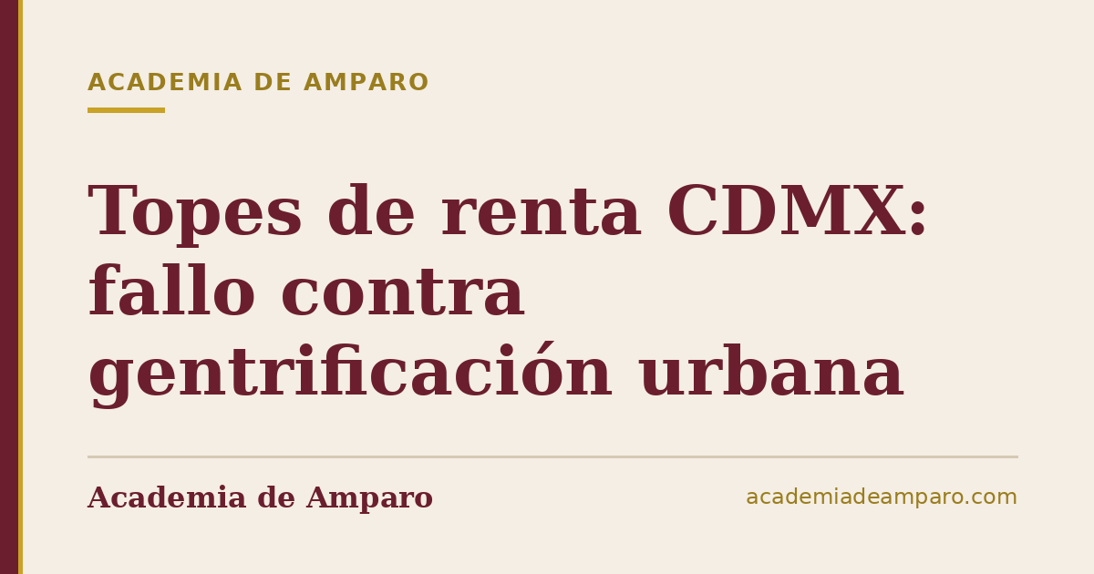 Topes de renta CDMX: fallo contra gentrificación urbana