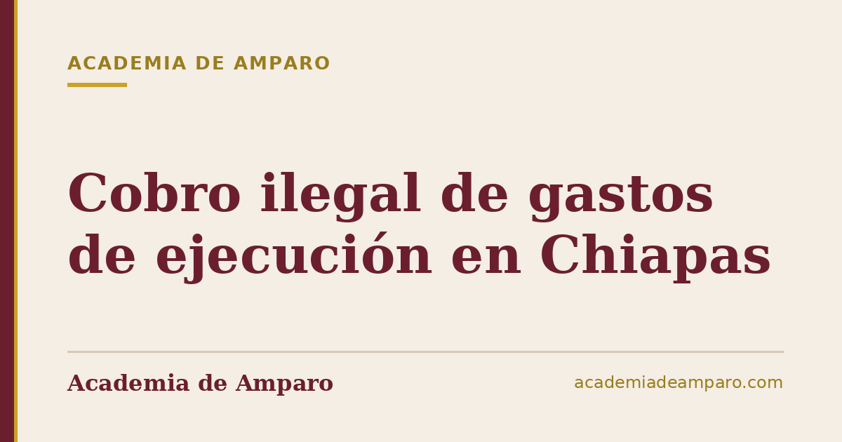 Cobro ilegal de gastos de ejecución en Chiapas