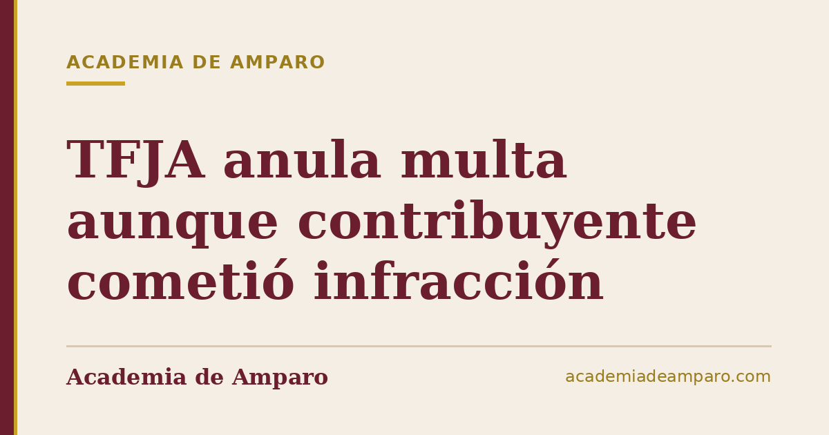 TFJA anula multa aunque contribuyente cometió infracción