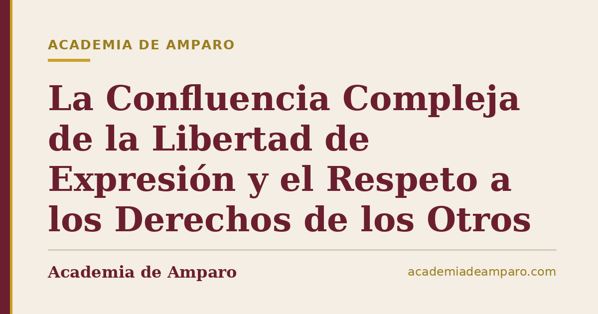 La Confluencia Compleja de la Libertad de Expresión y el Respeto a los Derechos de los Otros