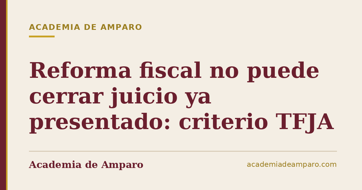 Reforma fiscal no puede cerrar juicio ya presentado: criterio TFJA