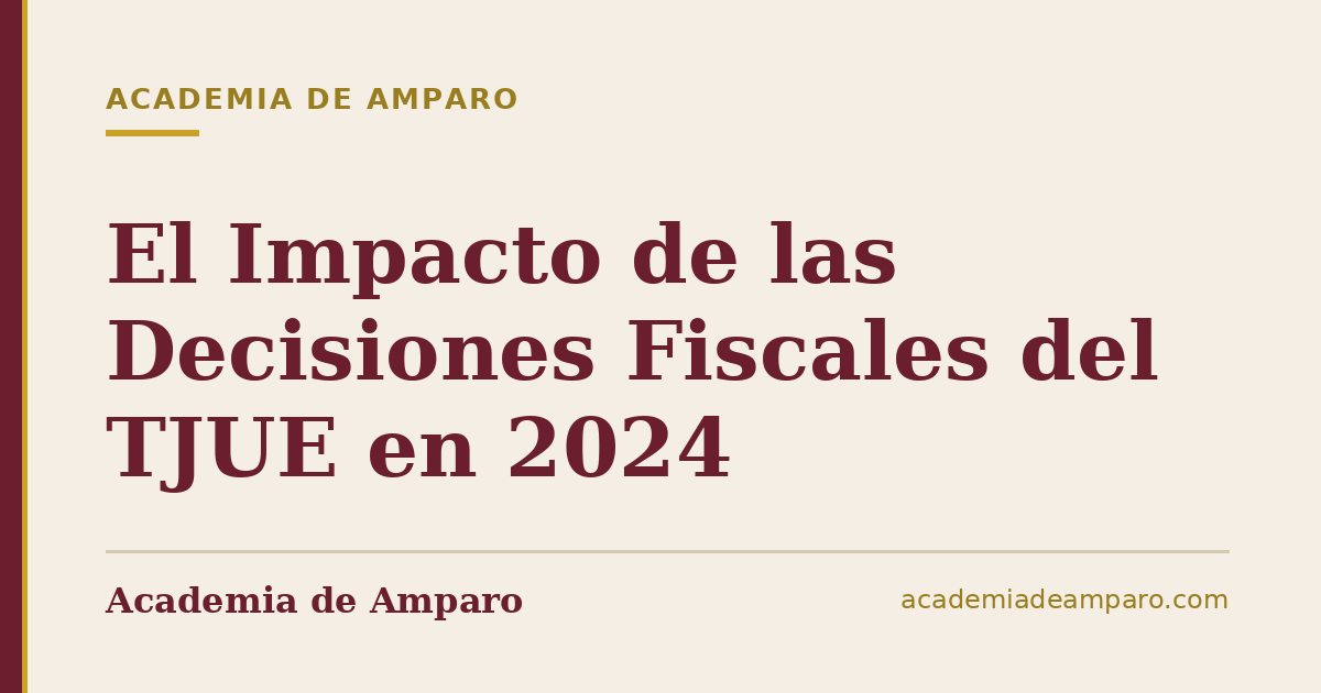 El Impacto de las Decisiones Fiscales del TJUE en 2024