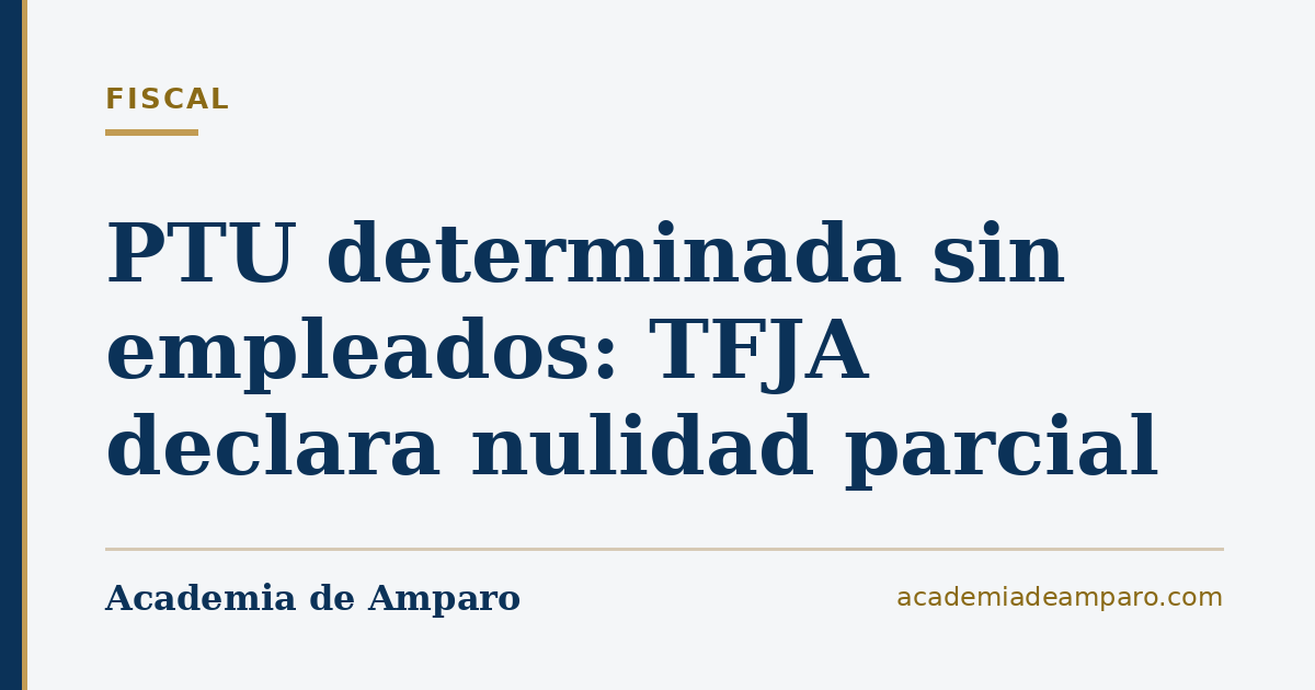 PTU determinada sin empleados: TFJA declara nulidad parcial