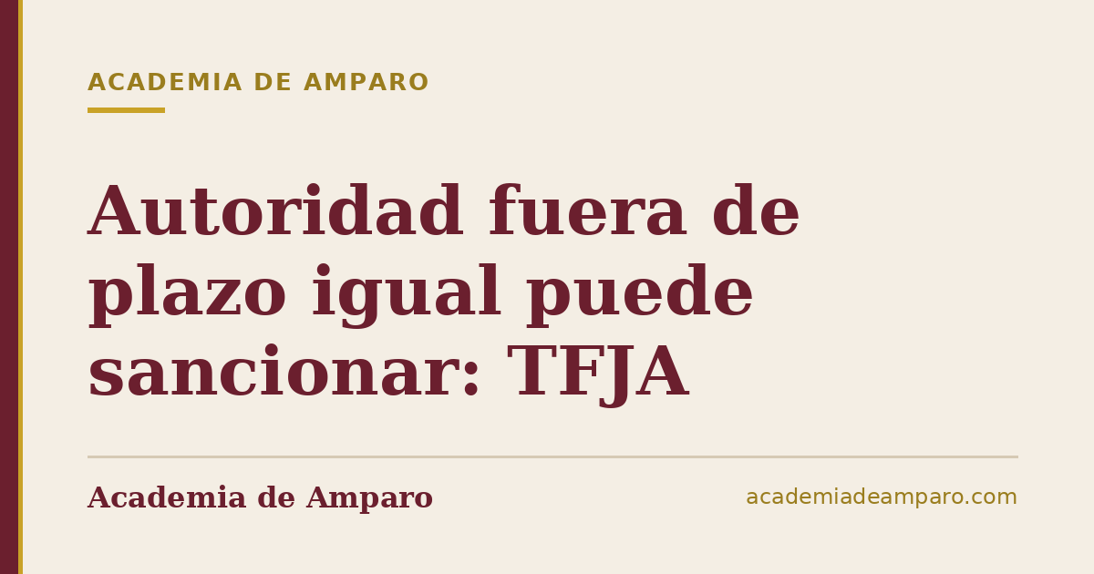 Autoridad fuera de plazo igual puede sancionar: TFJA