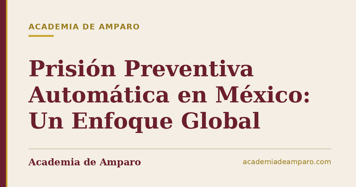 Prisión Preventiva Automática en México: Un Enfoque Global