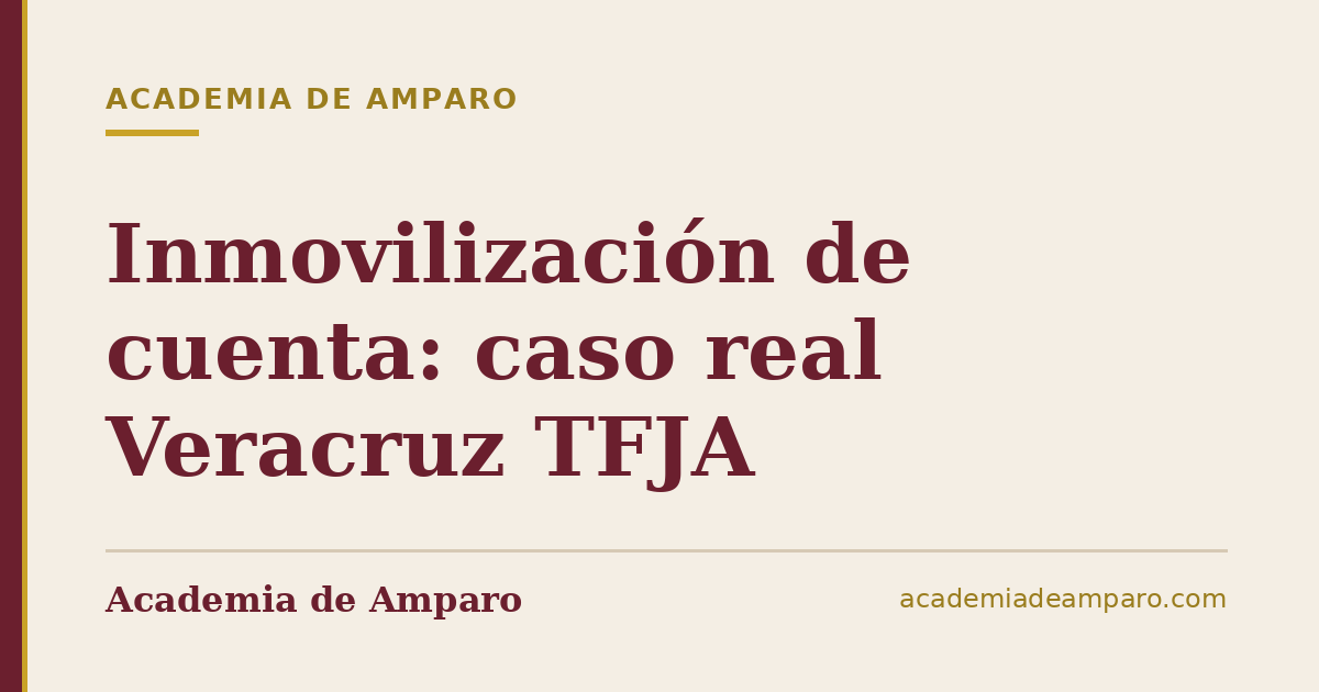 Inmovilización de cuenta: caso real Veracruz TFJA