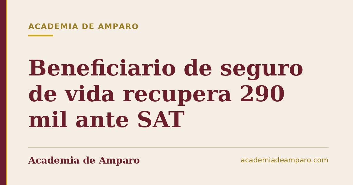 Beneficiario de seguro de vida recupera 290 mil ante SAT