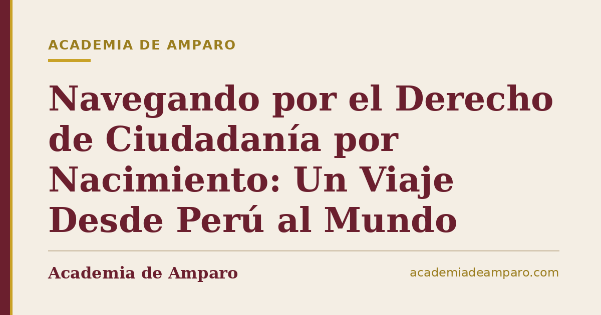 Navegando por el Derecho de Ciudadanía por Nacimiento: Un Viaje Desde Perú al Mundo