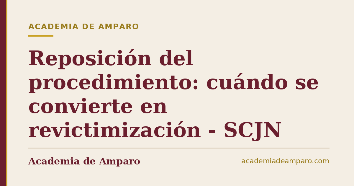 Reposición del procedimiento: cuándo se convierte en revictimización - SCJN