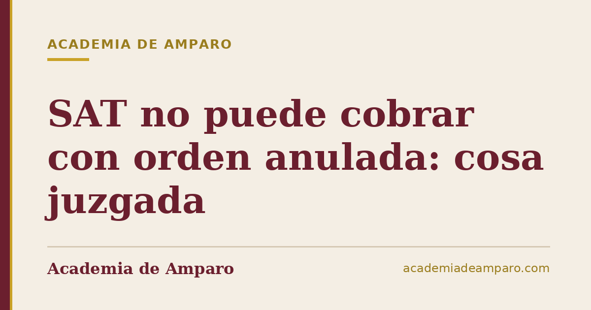 SAT no puede cobrar con orden anulada: cosa juzgada