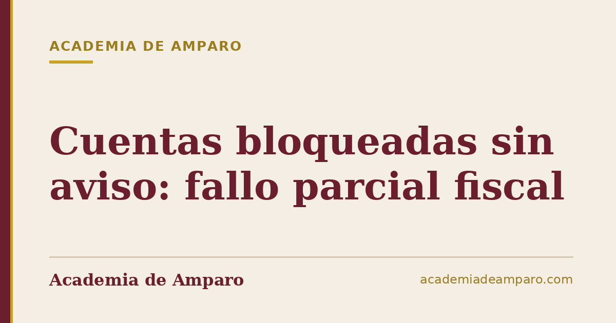 Cuentas bloqueadas sin aviso: fallo parcial fiscal