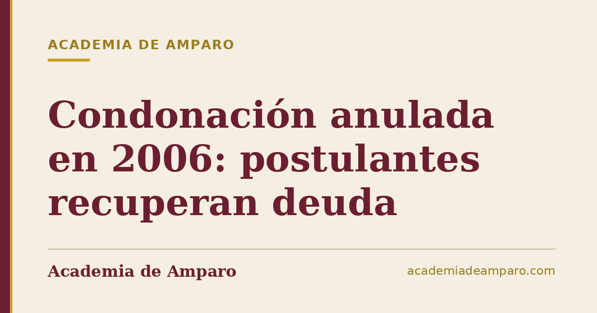 Condonación anulada en 2006: postulantes recuperan deuda