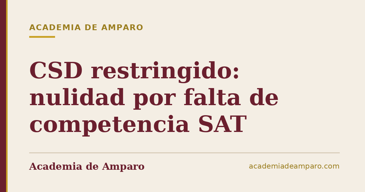 CSD restringido: nulidad por falta de competencia SAT
