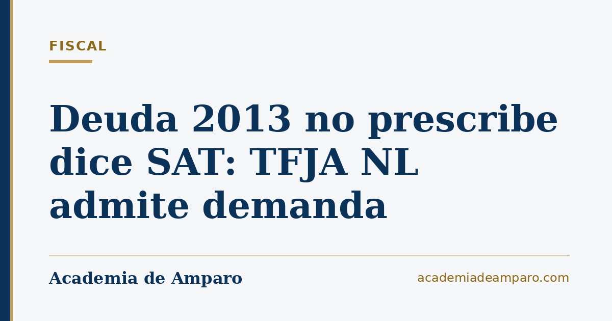 Deuda 2013 no prescribe dice SAT: TFJA NL admite demanda