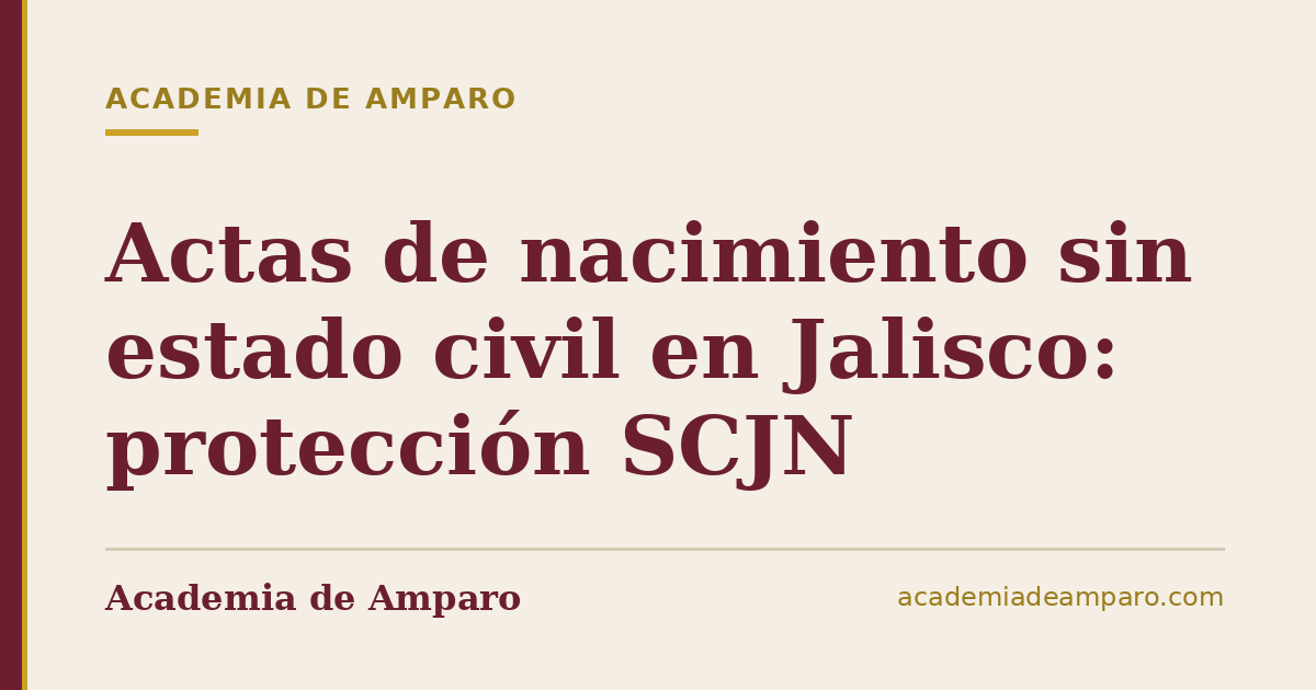 Actas de nacimiento sin estado civil en Jalisco: protección SCJN