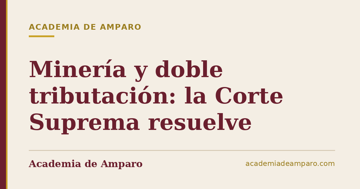 Minería y doble tributación: la Corte Suprema resuelve