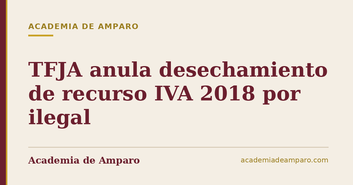 TFJA anula desechamiento de recurso IVA 2018 por ilegal