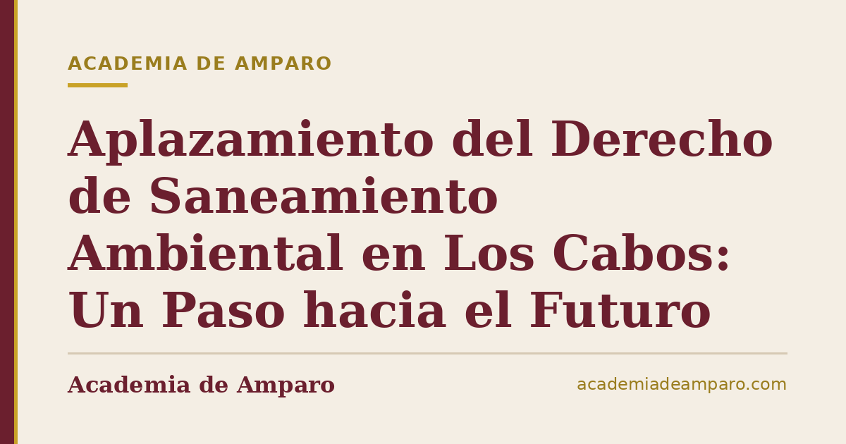 Aplazamiento del Derecho de Saneamiento Ambiental en Los Cabos: Un Paso hacia el Futuro