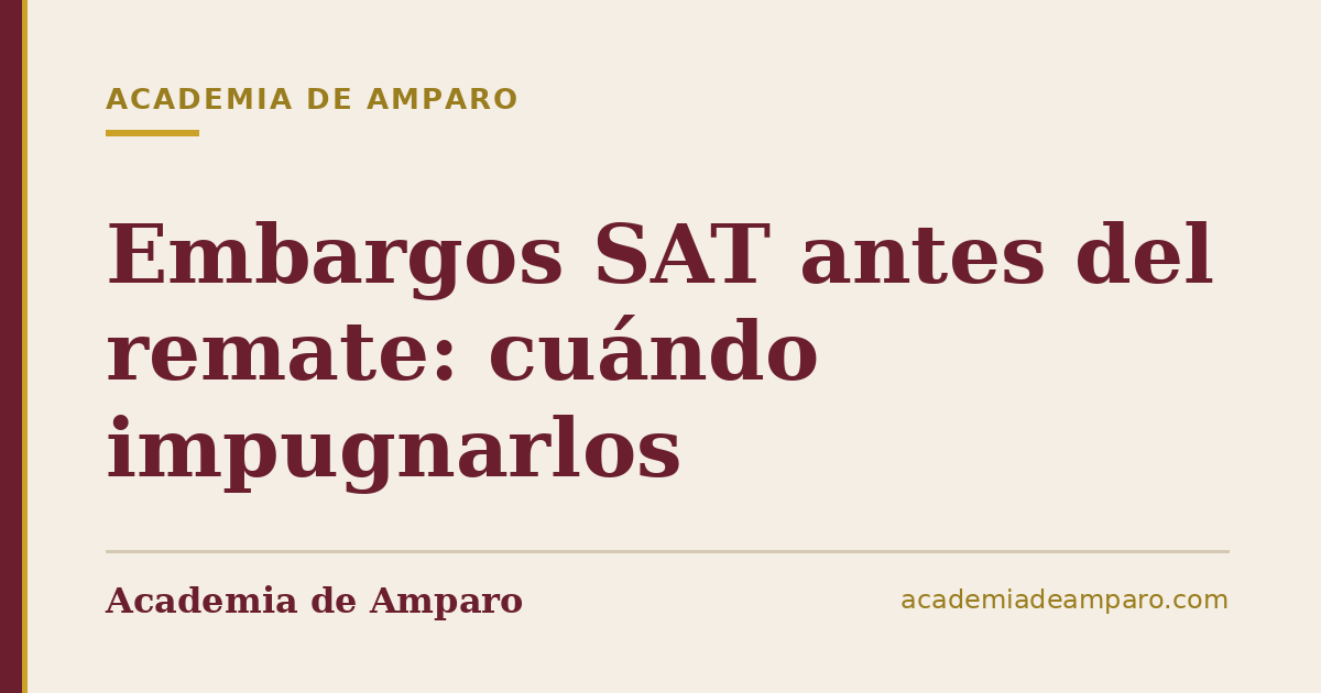 Embargos SAT antes del remate: cuándo impugnarlos