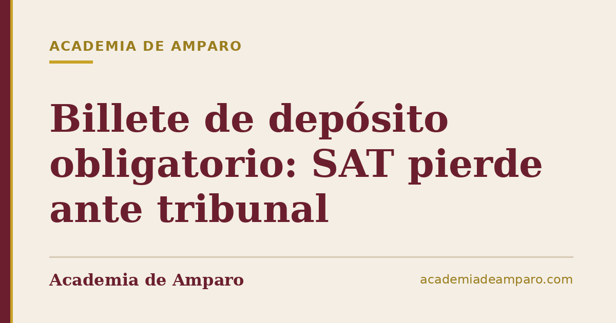 Billete de depósito obligatorio: SAT pierde ante tribunal