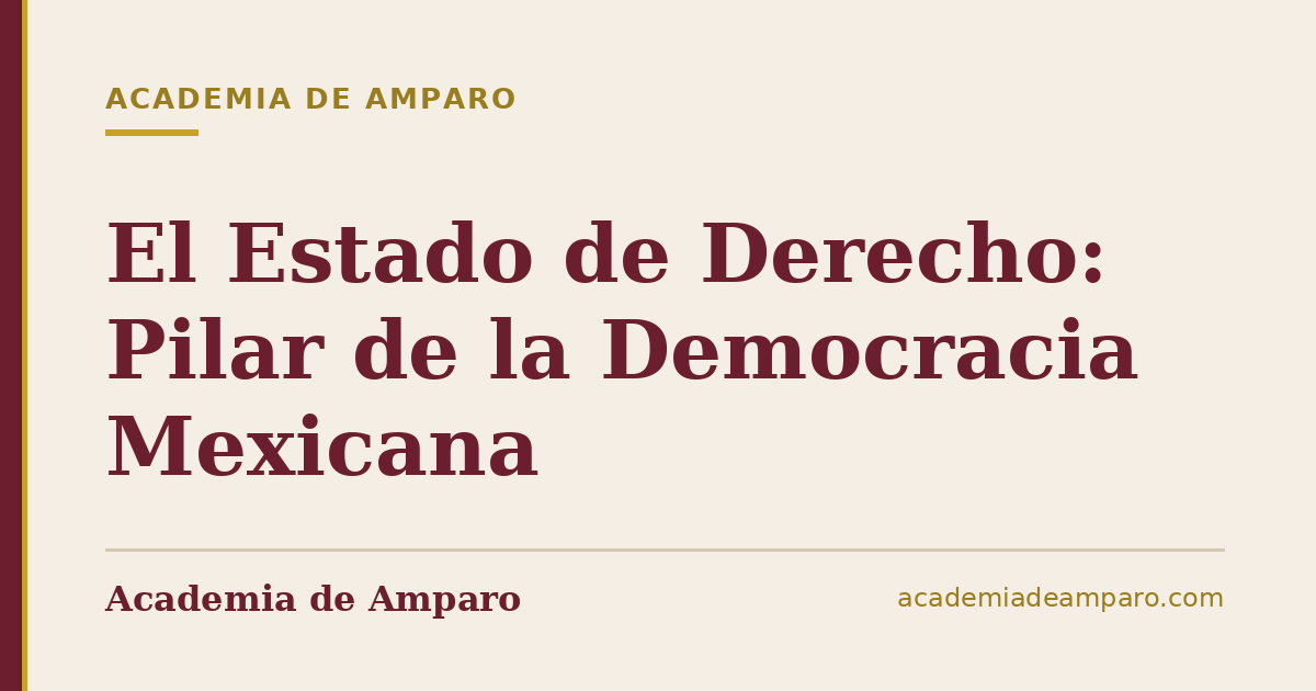 El Estado de Derecho: Pilar de la Democracia Mexicana