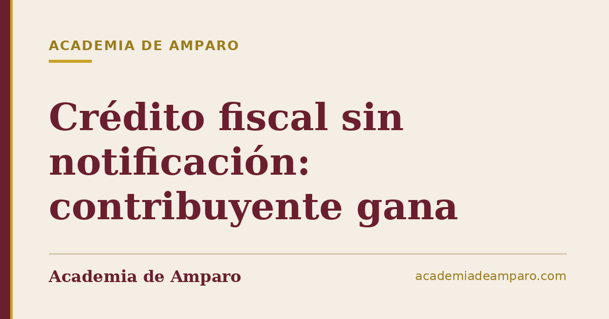 Crédito fiscal sin notificación: contribuyente gana