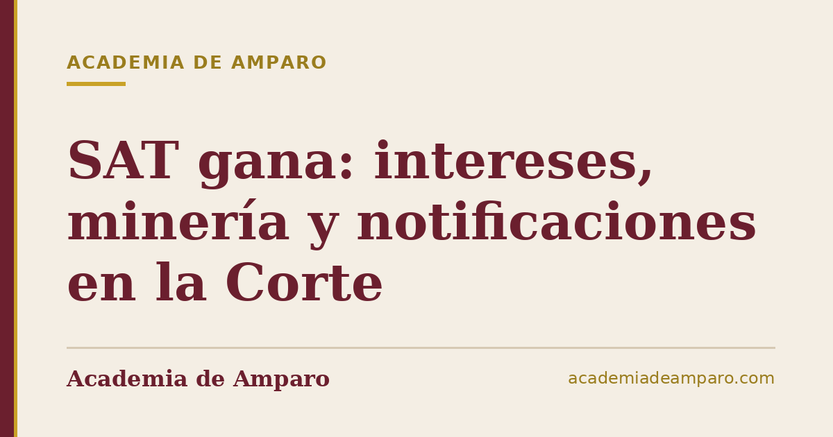 SAT gana: intereses, minería y notificaciones en la Corte