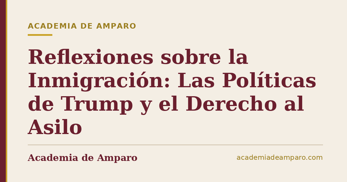 Reflexiones sobre la Inmigración: Las Políticas de Trump y el Derecho al Asilo