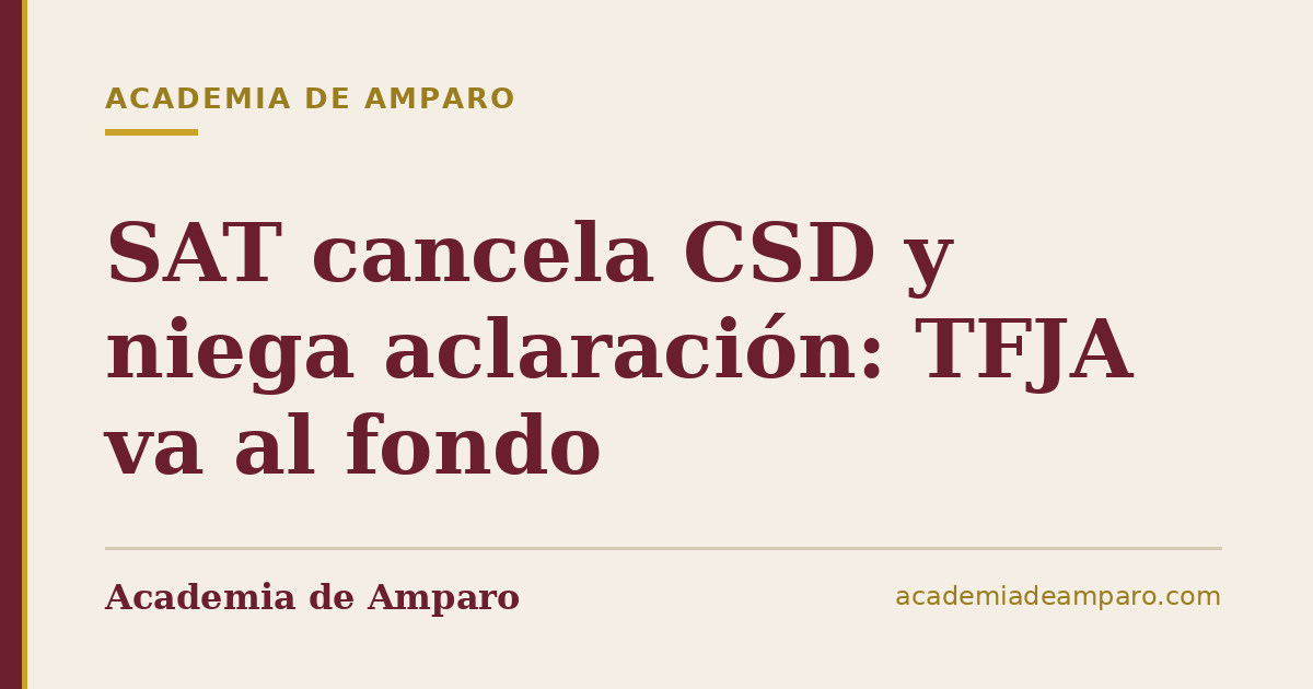 SAT cancela CSD y niega aclaración: TFJA va al fondo