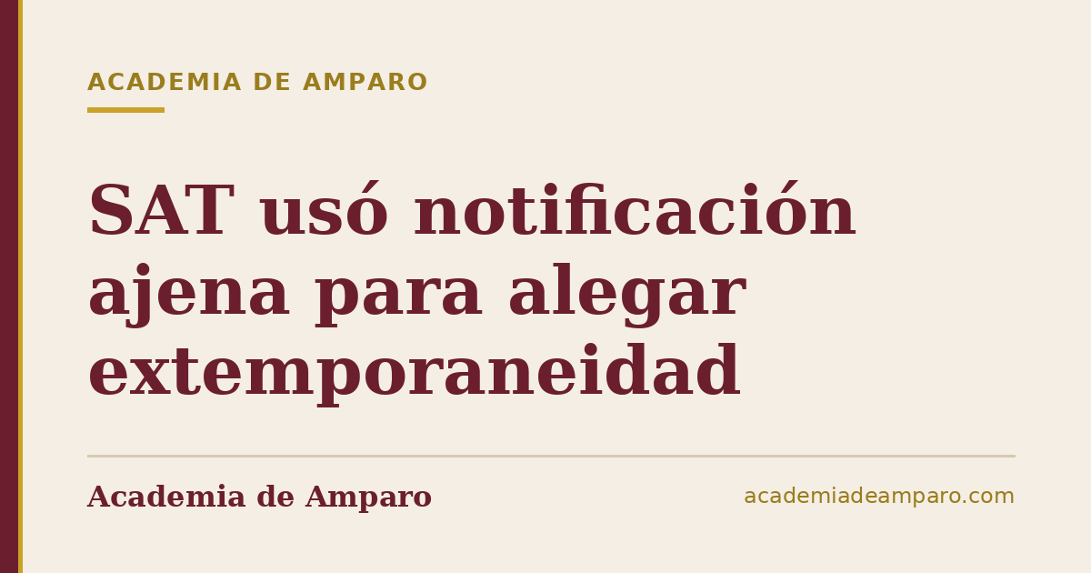 SAT usó notificación ajena para alegar extemporaneidad