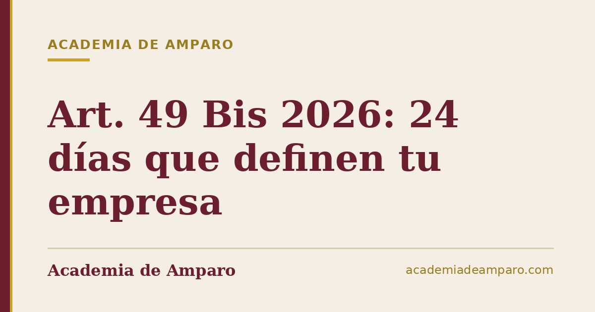 Art. 49 Bis 2026: 24 días que definen tu empresa