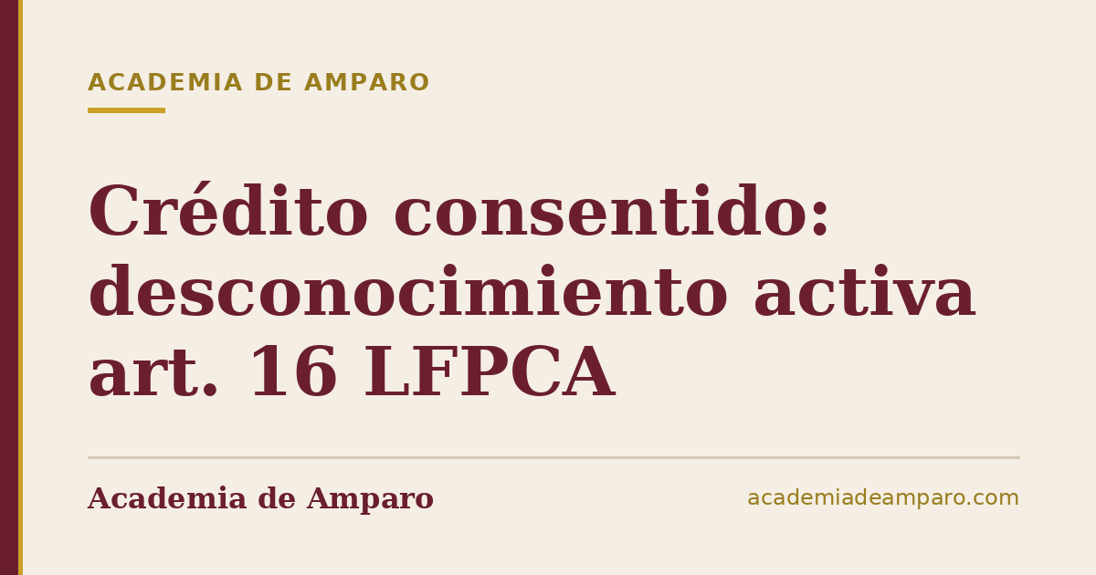 Crédito consentido: desconocimiento activa art. 16 LFPCA