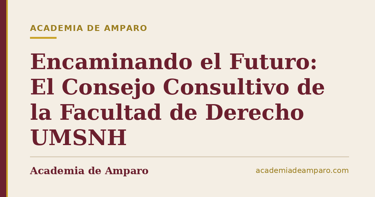 Encaminando el Futuro: El Consejo Consultivo de la Facultad de Derecho UMSNH