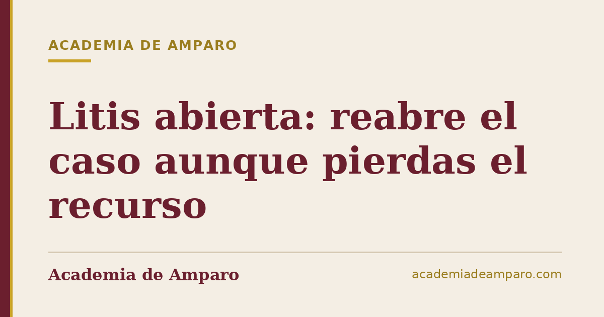 Litis abierta: reabre el caso aunque pierdas el recurso
